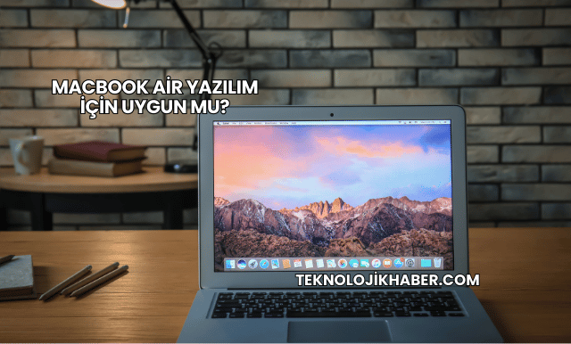 MacBook Air Yazılım İçin Uygun mu?