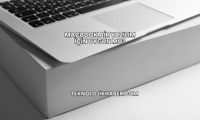MacBook Air Yazılım İçin Uygun mu?