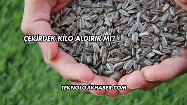 Çekirdek Kilo Aldırır mı?