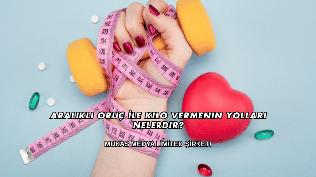 Aralıklı Oruç İle Kilo Vermenin Yolları Nelerdir?